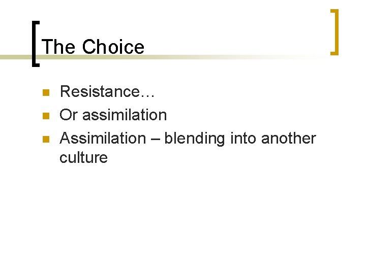 The Choice n n n Resistance… Or assimilation Assimilation – blending into another culture