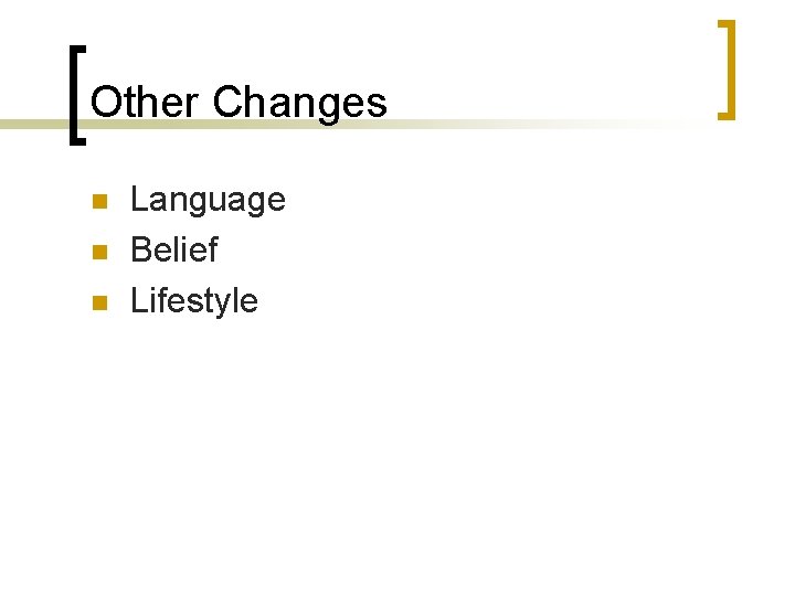 Other Changes n n n Language Belief Lifestyle 