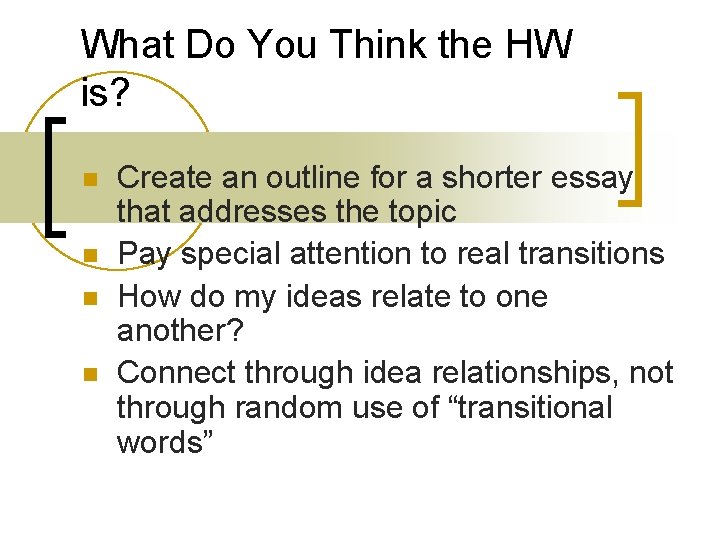 What Do You Think the HW is? n n Create an outline for a