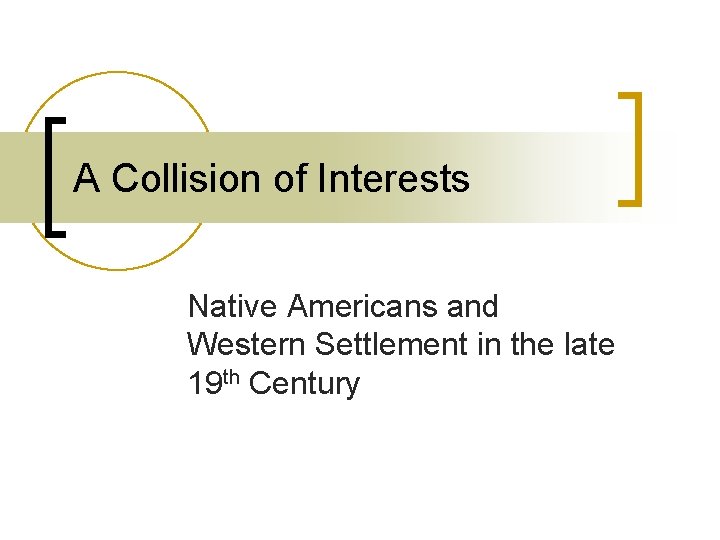 A Collision of Interests Native Americans and Western Settlement in the late 19 th
