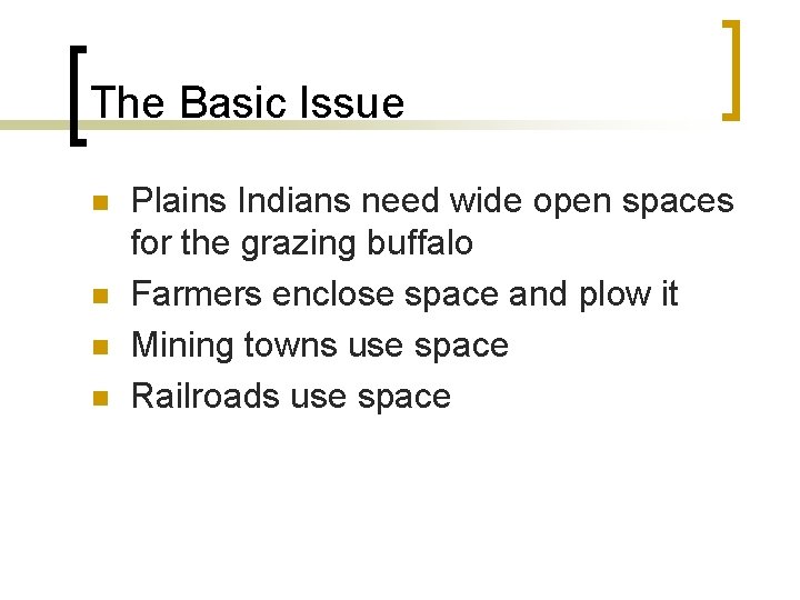 The Basic Issue n n Plains Indians need wide open spaces for the grazing