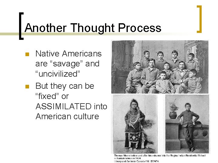 Another Thought Process n n Native Americans are “savage” and “uncivilized” But they can