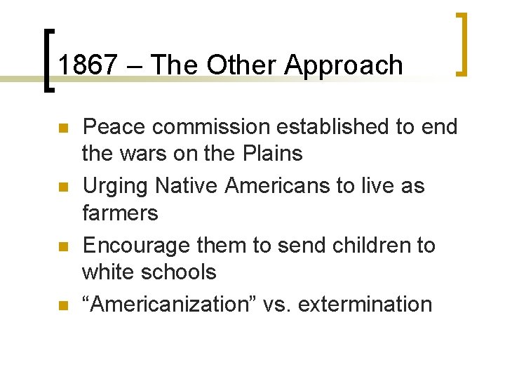 1867 – The Other Approach n n Peace commission established to end the wars