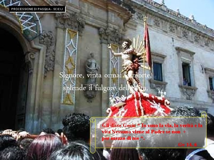 PROCESSIONE DI PASQUA - SCICLI Signore, vinta ormai la morte, splende il fulgore della