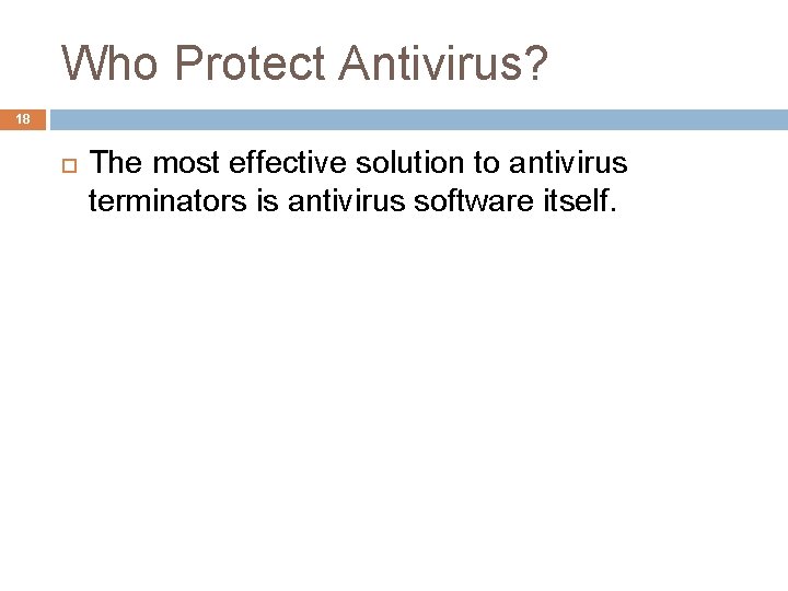 Who Protect Antivirus? 18 The most effective solution to antivirus terminators is antivirus software