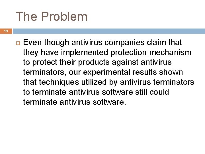 The Problem 19 Even though antivirus companies claim that they have implemented protection mechanism