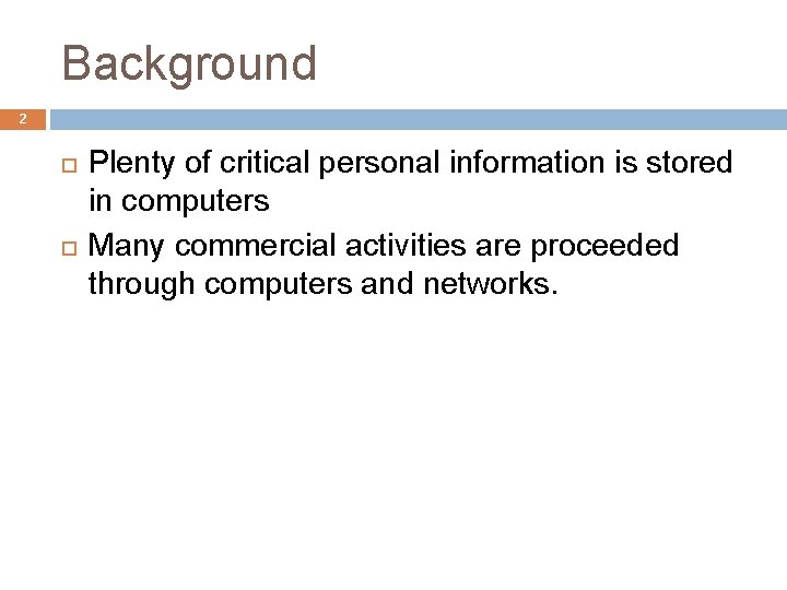 Background 2 Plenty of critical personal information is stored in computers Many commercial activities