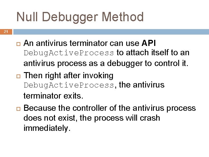Null Debugger Method 21 An antivirus terminator can use API Debug. Active. Process to