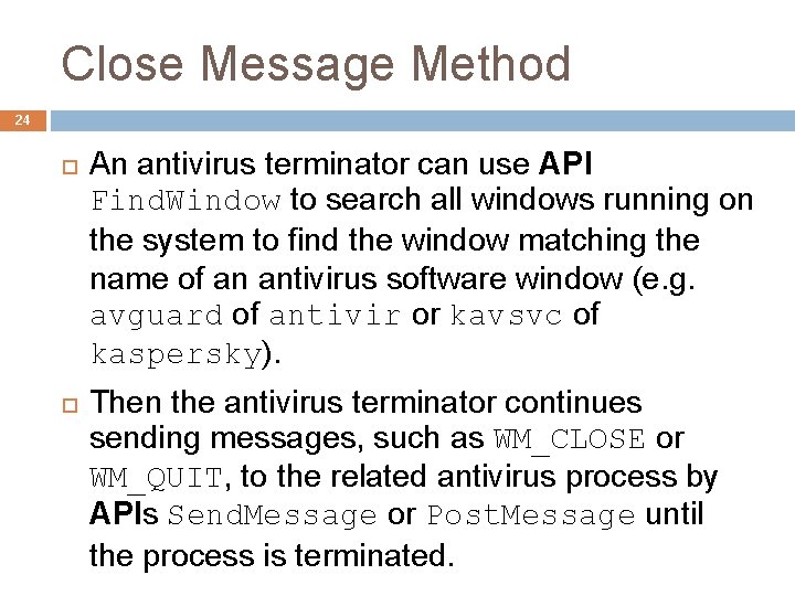 Close Message Method 24 An antivirus terminator can use API Find. Window to search