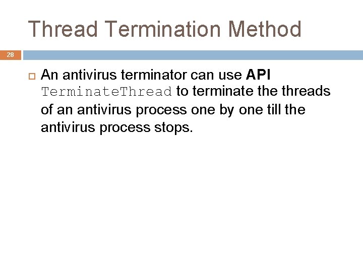Thread Termination Method 28 An antivirus terminator can use API Terminate. Thread to terminate