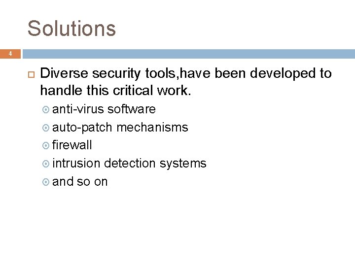 Solutions 4 Diverse security tools, have been developed to handle this critical work. anti-virus