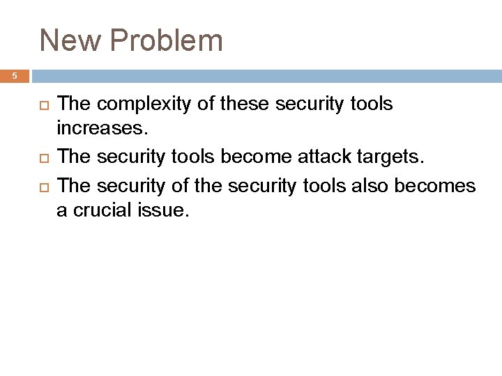 New Problem 5 The complexity of these security tools increases. The security tools become