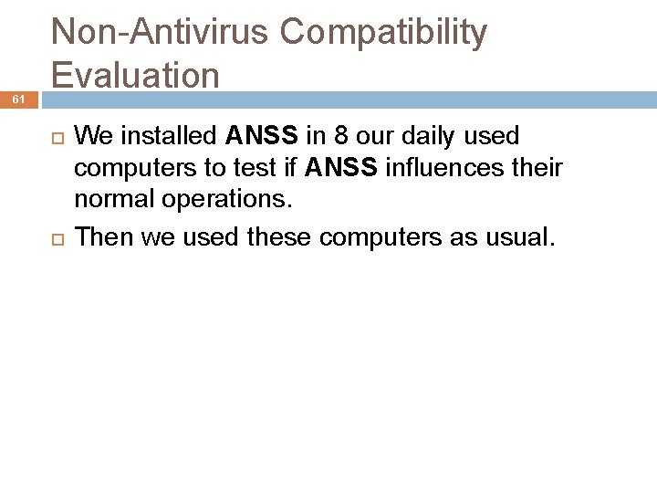 61 Non-Antivirus Compatibility Evaluation We installed ANSS in 8 our daily used computers to