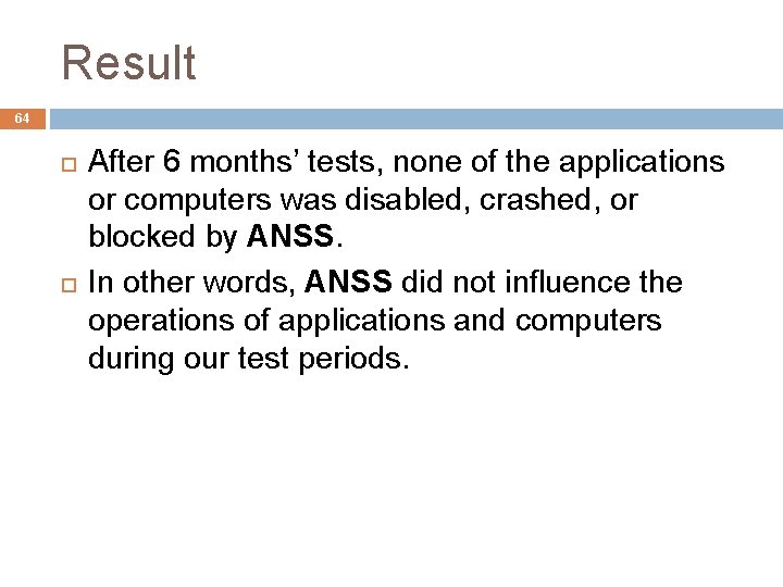 Result 64 After 6 months’ tests, none of the applications or computers was disabled,