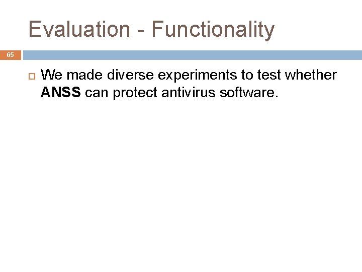 Evaluation - Functionality 65 We made diverse experiments to test whether ANSS can protect