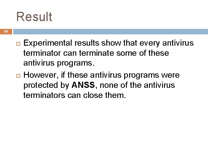 Result 69 Experimental results show that every antivirus terminator can terminate some of these