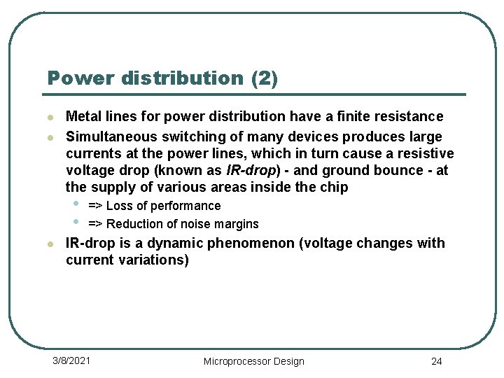 Power distribution (2) l l Metal lines for power distribution have a finite resistance