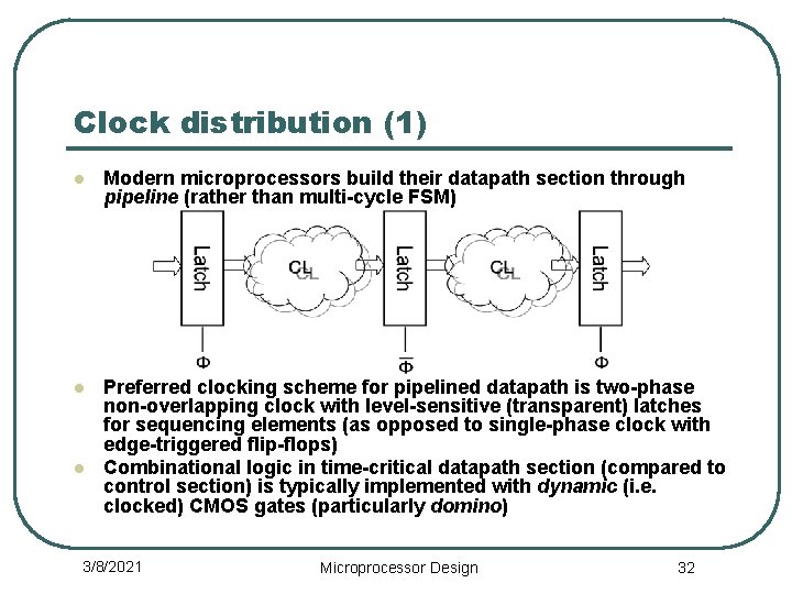 Clock distribution (1) l Modern microprocessors build their datapath section through pipeline (rather than