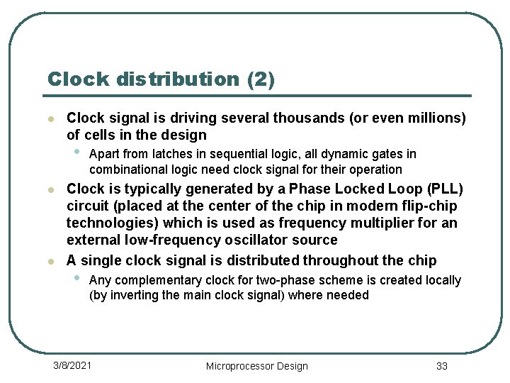 Clock distribution (2) l Clock signal is driving several thousands (or even millions) of