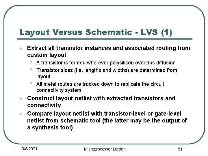 Layout Versus Schematic - LVS (1) l Extract all transistor instances and associated routing