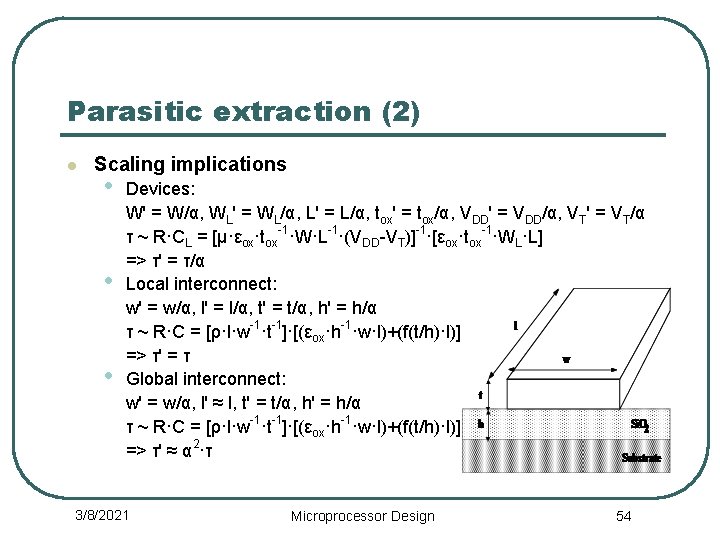 Parasitic extraction (2) l Scaling implications • • • Devices: W' = W/α, WL'