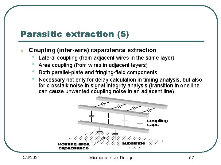 Parasitic extraction (5) l Coupling (inter-wire) capacitance extraction • • Lateral coupling (from adjacent