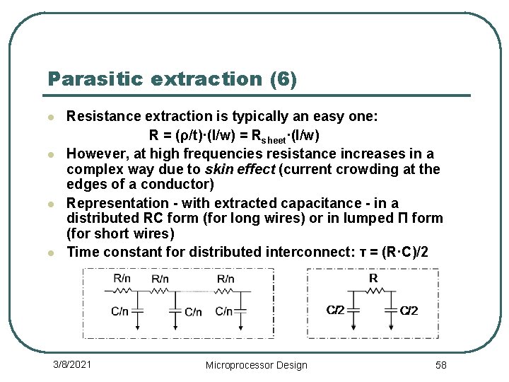 Parasitic extraction (6) l l Resistance extraction is typically an easy one: R =