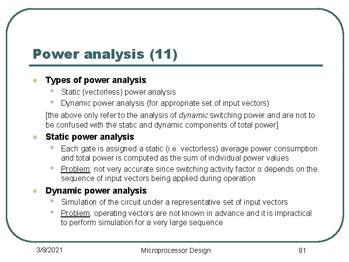 Power analysis (11) l Types of power analysis • • Static (vectorless) power analysis