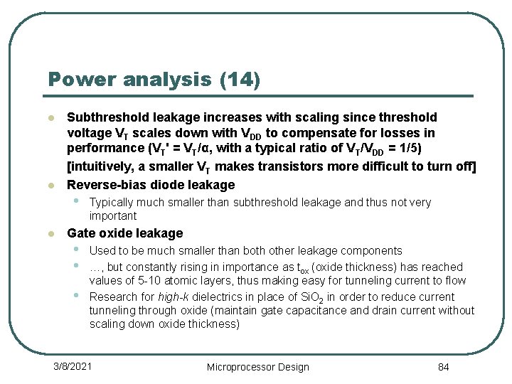 Power analysis (14) l l l Subthreshold leakage increases with scaling since threshold voltage