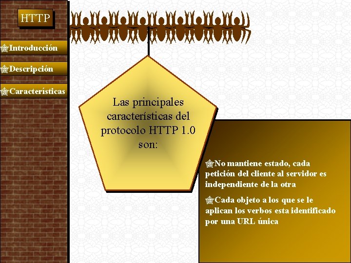  HTTP Introducción Descripción Características Las principales características del protocolo HTTP 1. 0 son: