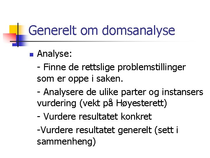 Generelt om domsanalyse n Analyse: - Finne de rettslige problemstillinger som er oppe i