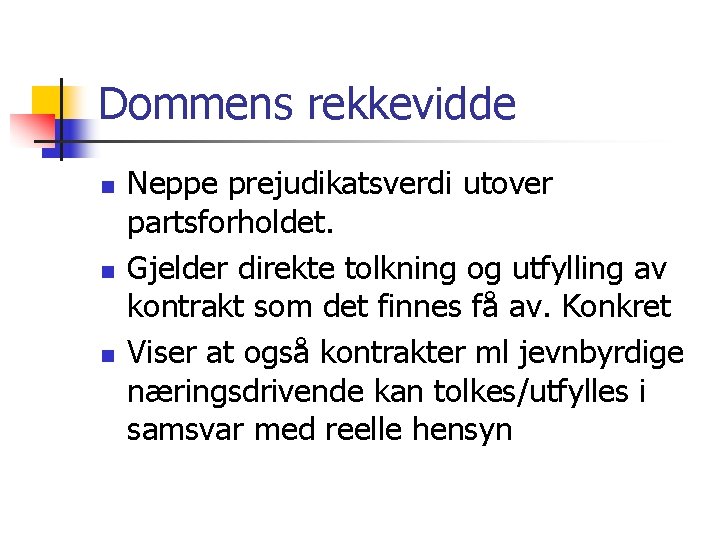 Dommens rekkevidde n n n Neppe prejudikatsverdi utover partsforholdet. Gjelder direkte tolkning og utfylling