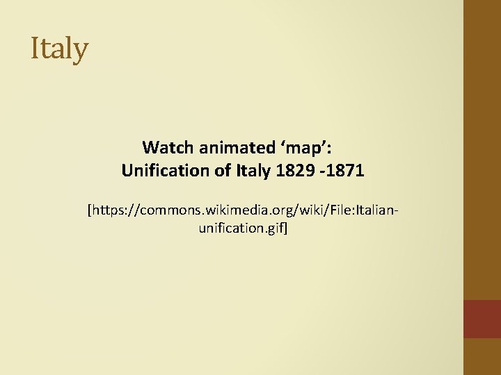 Italy Watch animated ‘map’: Unification of Italy 1829 -1871 [https: //commons. wikimedia. org/wiki/File: Italianunification.
