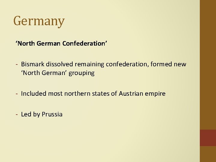 Germany ‘North German Confederation’ - Bismark dissolved remaining confederation, formed new ‘North German’ grouping