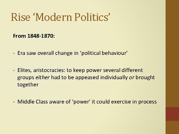 Rise ‘Modern Politics’ From 1848 -1870: - Era saw overall change in ‘political behaviour’