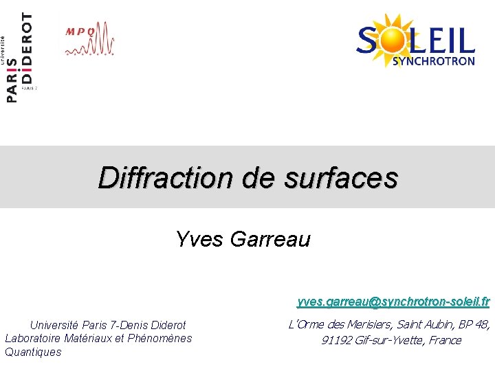 Diffraction de surfaces Yves Garreau yves. garreau@synchrotron-soleil. fr Université Paris 7 -Denis Diderot Laboratoire