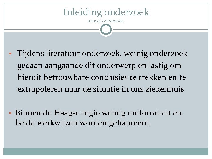 Inleiding onderzoek aanzet onderzoek • Tijdens literatuur onderzoek, weinig onderzoek gedaan aangaande dit onderwerp