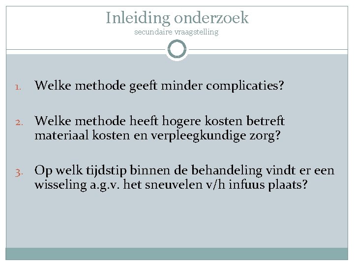 Inleiding onderzoek secundaire vraagstelling 1. Welke methode geeft minder complicaties? 2. Welke methode heeft