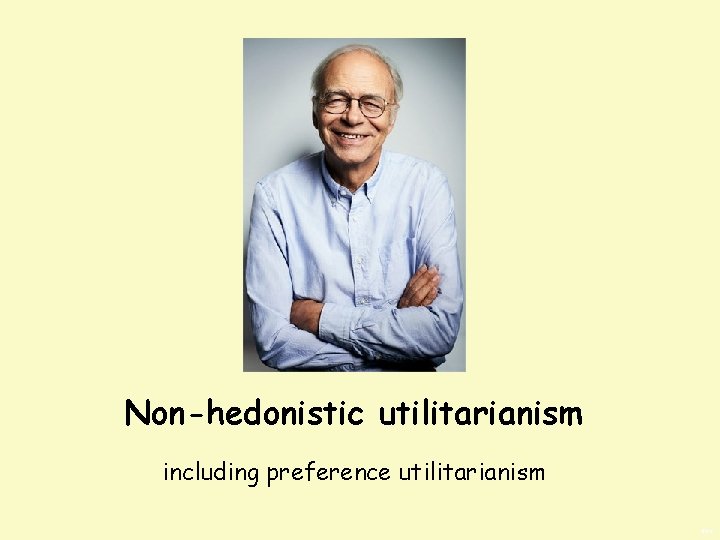 Non-hedonistic utilitarianism including preference utilitarianism BWS 