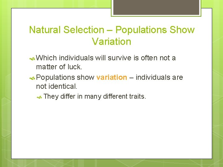 Natural Selection – Populations Show Variation Which individuals will survive is often not a