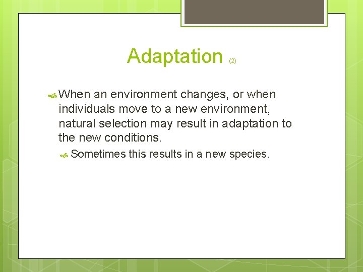 Adaptation (2) When an environment changes, or when individuals move to a new environment,