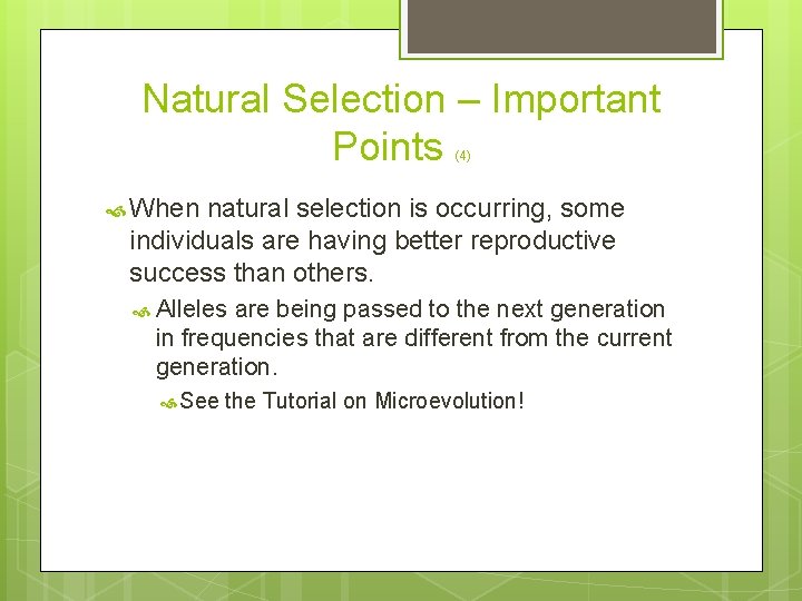 Natural Selection – Important Points (4) When natural selection is occurring, some individuals are