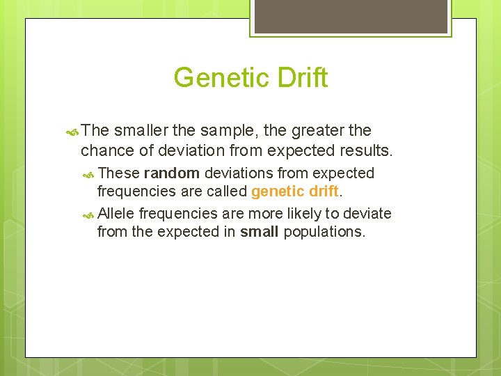 Genetic Drift The smaller the sample, the greater the chance of deviation from expected