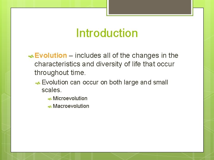 Introduction Evolution – includes all of the changes in the characteristics and diversity of