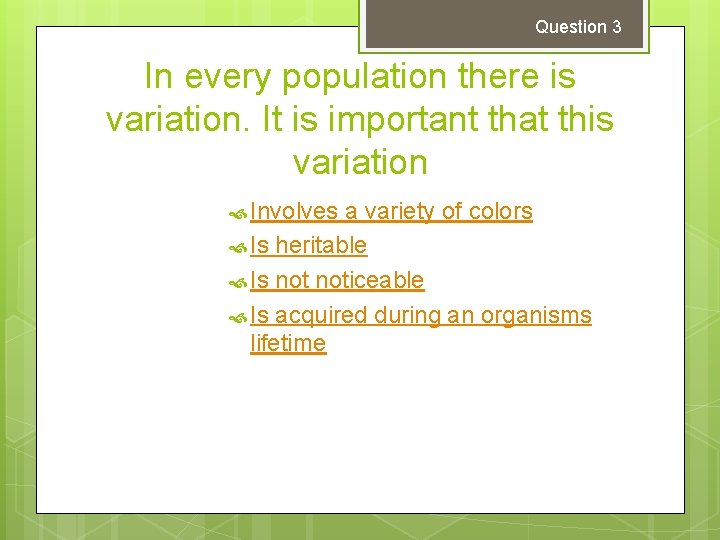 Question 3 In every population there is variation. It is important that this variation