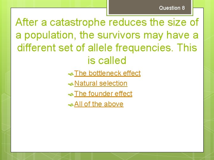 Question 8 After a catastrophe reduces the size of a population, the survivors may