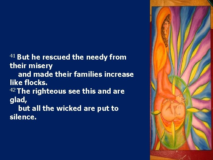 41 But he rescued the needy from their misery and made their families increase 41 But he rescued the needy from their misery and made their families increase