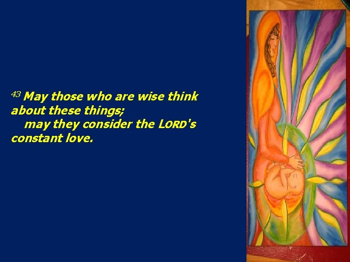 43 May those who are wise think about these things; may they consider the 43 May those who are wise think about these things; may they consider the