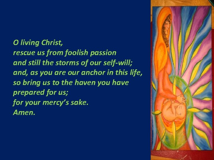O living Christ, rescue us from foolish passion and still the storms of our O living Christ, rescue us from foolish passion and still the storms of our
