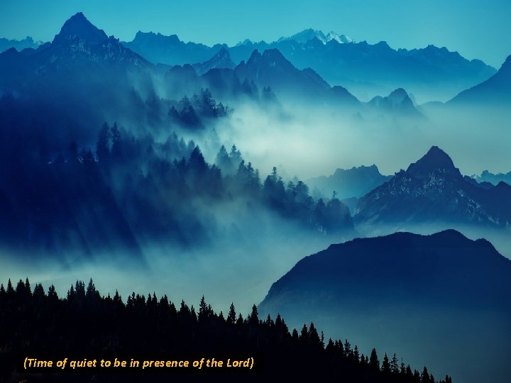 (Time of quiet to be in presence of the Lord) (Time of quiet to be in presence of the Lord)